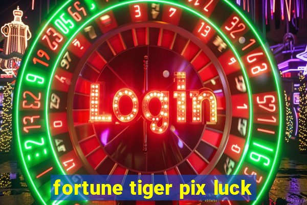 fortune tiger pix luck